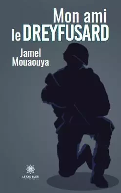 Mon ami le dreyfusard - Jamel Mouaouya - LE LYS BLEU