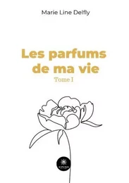 Les parfums de ma vie Tome I