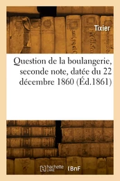 Question de la boulangerie, seconde note, datée du 22 décembre 1860