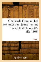 Charles de Fléval ou Les aventures d'un jeune homme du siècle de Louis XIV. Tome 2