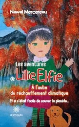 Les aventures de Lillie Elfie - À l’aube du réchauffement climatique : Et si c’était facile de sauver la planète…