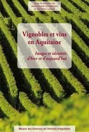 Vignobles et vins en Aquitaine - images et identités d'hier et d'aujourd'hui