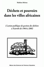 Déchets et pouvoirs dans les villes africaines - l'action publique de gestion des déchets à Nairobi de 1964 à 2002