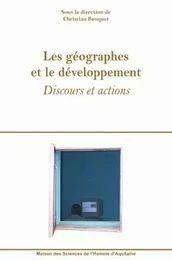 Les géographes et le développement - discours et actions