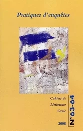 CAHIERS DE LITTERATURE ORALE, N 63-64/2008. PRATIQUES D'ENQUETES