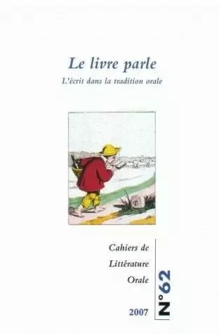 CAHIERS DE LITTERATURE ORALE, N 62/2007. LE LIVRE PARLE. L'ECRIT DANS  LA TRADITION ORALE -  BELMONT NICOLE, PRIV - MSH PARIS