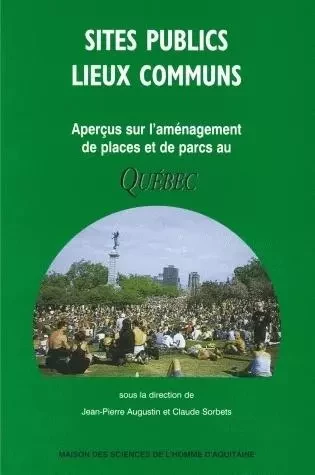 Sites publics, lieux communs - aperçus sur l'aménagement de places et de parcs au Québec -  - MSH AQUITAINE