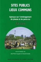 Sites publics, lieux communs - aperçus sur l'aménagement de places et de parcs au Québec