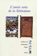 CAHIERS DE LITTERATURE ORALE, N  75-76/2014. L'AUTRE VOIX DE LA LITTE RATURE -  BELMONT NICOLE, BROU - MSH PARIS