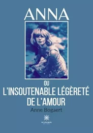 Anna ou l’insoutenable légèreté de l’amour