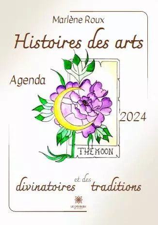 Histoires des arts divinatoires et des traditions - Agenda 2024 - Marlene Roux - LE LYS BLEU