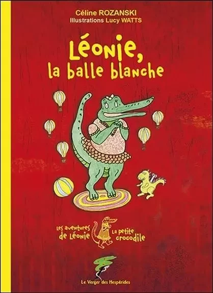 Léonie, la balle blanche - Les aventures de Léonie la petite crocodile - Céline Rozanski - VERGER DES HESPERIDES EDITIONS