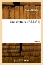 Une destinée. Tome 1