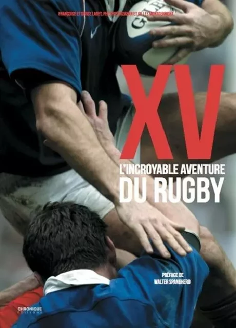 XV, L'incroyable aventure du rugby - Philippe Cazaban, Françoise et serge Laget, Gilles Montgermont - CHRONIQUE EDLM