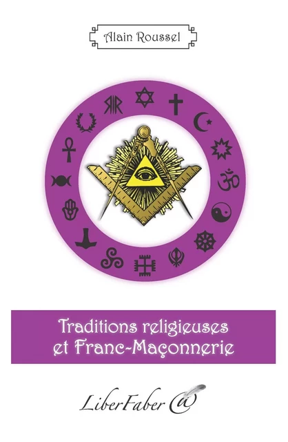 Traditions religieuses et Franc-Maçonnerie - Roussel Alain - LIBER FABER