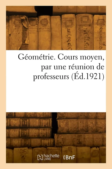 Géométrie. Cours moyen, par une réunion de professeurs -  Collectif - HACHETTE BNF