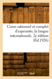 Cours rationnel et complet d'esperanto, la langue internationale. 2e édition