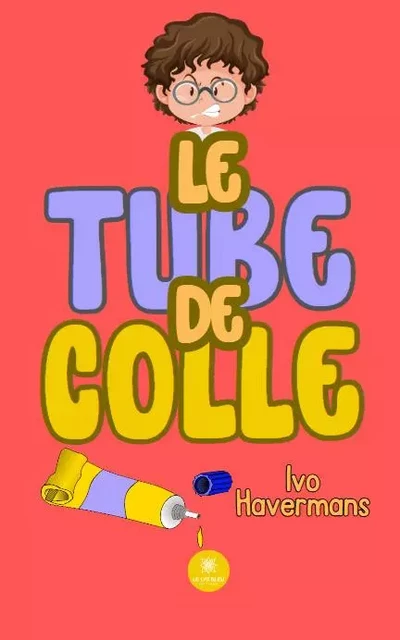 Le tube de colle - Havermans Ivo - LE LYS BLEU