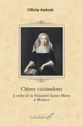 Chères visitandines. L'ordre de la Visitation Sainte-Marie à Monaco