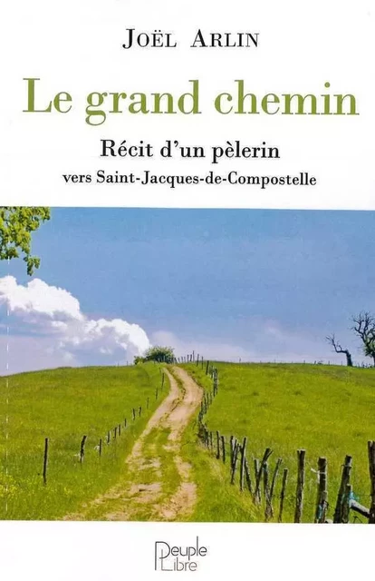 Le grand chemin - Joël Arlin - PEUPLE LIBRE