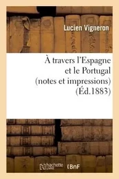 À travers l'Espagne et le Portugal (notes et impressions)