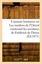 L'anneau lumineux ou Les mystères de l'Orient contenant les aventures de Frédérick de Dorna