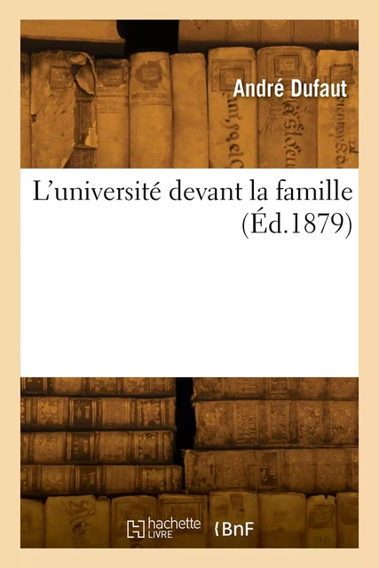 L'université devant la famille - André Dufaut - HACHETTE BNF