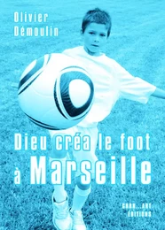 Dieu créa le foot à Marseille - 11 nouvelles + bonus