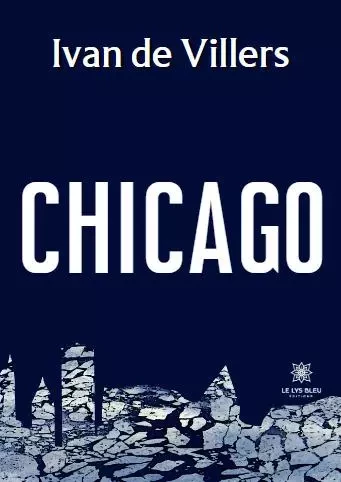 Chicago - Ivan Guilhe La Combe de Villers - LE LYS BLEU