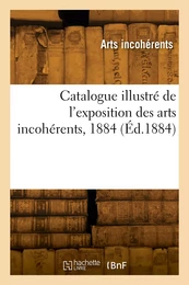 Catalogue illustré de l'exposition des arts incohérents, 1884