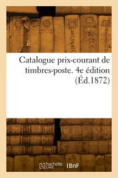 Catalogue prix-courant de timbres-poste. 4e édition