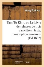 Tam Tu Kinh, ou Le Livre des phrases de trois caractères : texte, transcription annamite