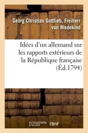 Idées d'un allemand sur les rapports extérieurs de la République française