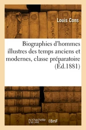 Biographies d'hommes illustres des temps anciens et modernes, classe préparatoire