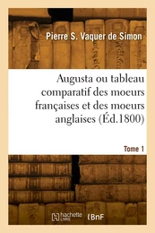 Augusta ou tableau comparatif des moeurs françaises et des moeurs anglaises. Tome 1