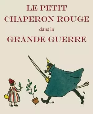 Petit chaperon rouge dans la grande guerre (1ere ed) (Le) -  CHAMBARLAC VINCENT - AMATEUR