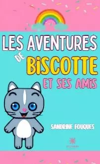 Les aventures de Biscotte et ses amis - Sandrine Fouques - LE LYS BLEU