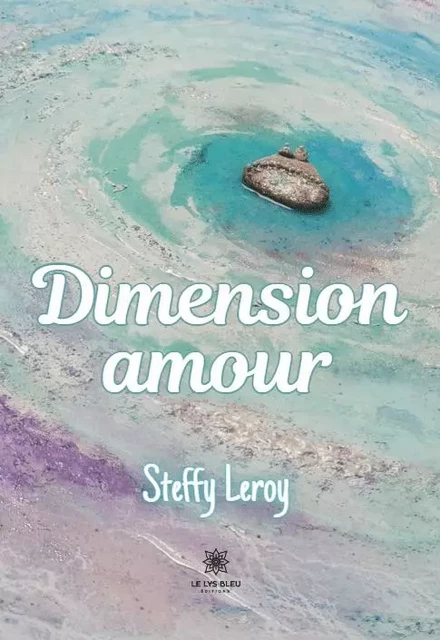 Dimension amour - Stephanie Leroy Besnehard - LE LYS BLEU