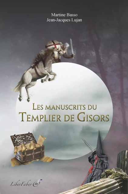 Les manuscrits du Templier de Gisors - Basso M., Lujan J.J. - LIBER FABER