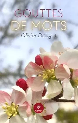 Gouttes de mots - Olivier Douget - LE LYS BLEU