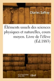 Éléments usuels des sciences physiques et naturelles, cours moyen. Livre de l'élève