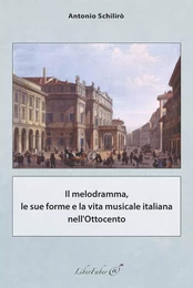 Il melodramma, le sue forme e la vita musicale italiana nell'Ottocento