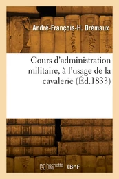 Cours d'administration militaire, à l'usage de la cavalerie