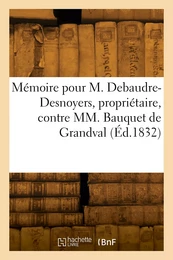 Mémoire pour M. Jean-Baptiste Pierre Debaudre-Desnoyers, propriétaire