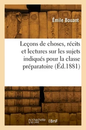 Leçons de choses, récits et lectures sur les sujets indiqués pour la classe préparatoire