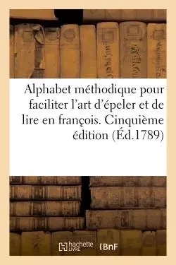 Alphabet méthodique pour faciliter l'art d'épeller et de lire en franc?ois. Cinquième edition -  - HACHETTE BNF