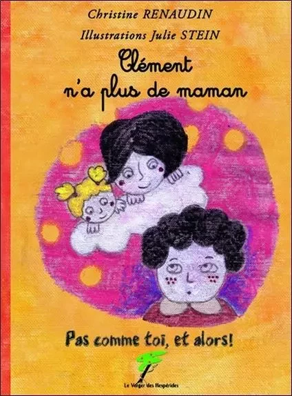 Clément n'a plus de maman - Pas comme toi, et alors ! - Christine Renaudin - VERGER DES HESPERIDES EDITIONS