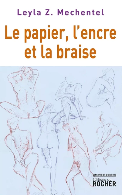 Le papier, l'encre et la braise - Leyla Z. Mechentel - DU ROCHER