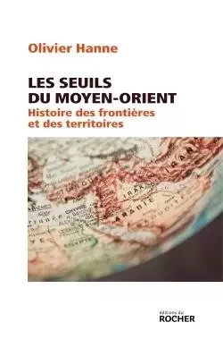 Les Seuils du Moyen-Orient - Olivier Hanne - DU ROCHER