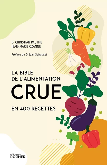 La bible de l'alimentation crue en 400 recettes - Jean-Marie Ozanne, Christian Pauthe - DU ROCHER